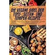 Björn Huber: VEGANE BIBEL DER TOFU- SEITAN- UND TEMPEH-REZE Björn Huber 9781835643068