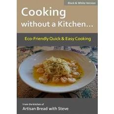 Cooking without a Kitchen. Eco-Friendly Quick & Easy Cooking B&W Steve Gamelin 9781537414607 (Hæftet)