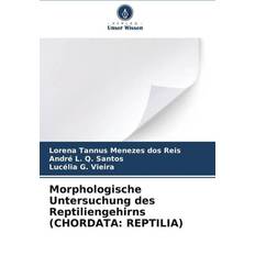 Morphologische Untersuchung des Reptiliengehirns CHORDATA: REPTILIA (Geheftet)