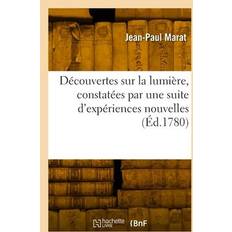 Découvertes sur la lumière, constatées par une suite d'expériences nouvelles Jean-Paul Marat 9782329790220