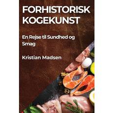 Forhistorisk Kogekunst Kristian Madsen 9781835866399