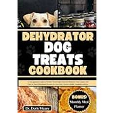 Dehydrator Dog Treats Cookbook: A Vet-approved Guide to Healthy Homemade Food and Meals for Your Canine with Easy & Tasty Dehydrated Recipes for Your Furry Friend's Health, Happiness and Joy Pocketbok