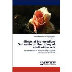 Effects of Monosodium Glutamate on the kidney of adult wistar rats Abdulakeem Ademola Abolowotan 9783848493326