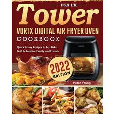 Tower Vortx Digital Air Fryer Oven Cookbook for UK 2022: Quick & Easy Recipes to Fry, Bake, Grill & Roast for Family and Friends Pocketbok