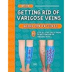 Getting Rid Of Varicose Veins: Step-By-Step Tips & Tricks To Getting Rid Of Varicose Veins Pocketbok (Häftad, 2019)