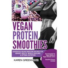 Vegan Protein Smoothies: Superfood Vegan Smoothie Recipes for Vibrant Health, Muscle Building & Optimal Nutrition (1) Paperback (Paperback)