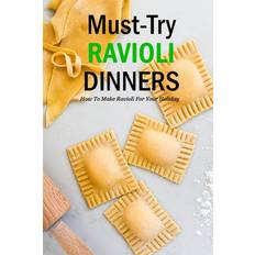 Must-Try Ravioli Dinners: How To Make Ravioli For Your Holiday: How To Make Ravioli Book Paperback (2020)