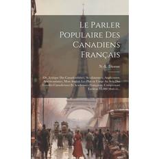 Le parler populaire des Canadiens français; ou, Lexique des canadianismes, acadianismes, anglicismes, américanismes, mots anglais les plus en usage au Comprenant environ 15,000 mots et. Pocketbok