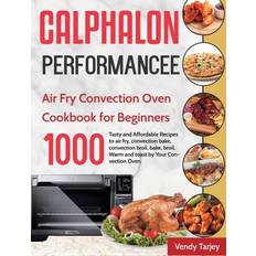 Calphalon Performance Air Fry Convection Oven Cookbook for Beginners Vendy Tarjey 9781954703520