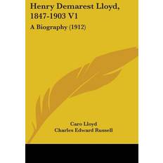 Henry Demarest Lloyd, 1847-1903 V1 Caro Lloyd 9780548894934