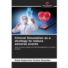 Bücher Clinical Simulation as a strategy to reduce adverse events: How to ensure safety and skill development in nursing practice