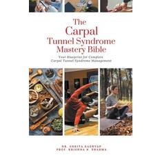 The Carpal Tunnel Syndrome Mastery Bible: Your Blueprint for Complete Carpal Tunnel Syndrome Management (Geheftet)