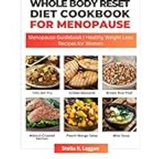 Whole Body Reset Diet Cookbook For Menopause 2024 Stella R Laggan 9798876753045