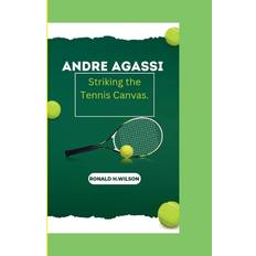 ANDRE AGASSI: Striking the Tennis Canvas. Pocketbok