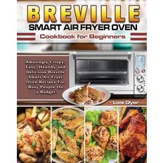 Breville Smart Air Fryer Oven Cookbook for Beginners Lois Dyer 9781649841063