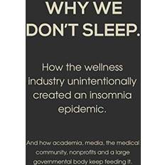 Why We Don't Sleep: How the wellness industry unintentionally created an insomnia epidemic. Pocketbok (Häftad)