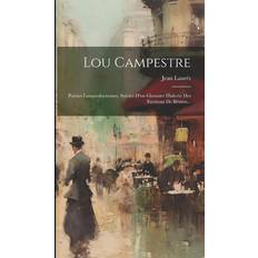 Lou Campestre: Poèsies Languedociennes. Suivies D'un Glossaire Dialecte Des Environs De Béziers. Jean Laurés 9781020538940 (Indbundet)