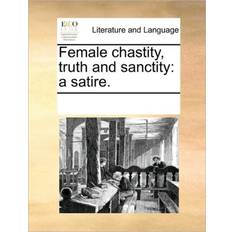 Female Chastity, Truth and Sanctity See Notes Multiple Contributors 9781170220269