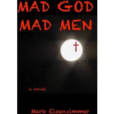 Mad God, Mad Men Mark Eisenzimmer 9781500957001 (Hæftet)