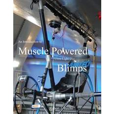 An Introduction to Muscle Powered Ultra-Light Gas Blimps F Marc de Piolenc 9781540383709 (Hæftet)