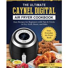 Ultimate Caynel Digital Air Fryer Cookbook Emanuel Beck 9781802449488