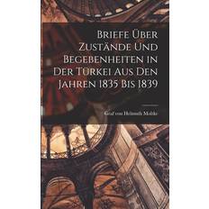 Briefe über Zustände und Begebenheiten in der Türkei aus den Jahren 1835 bis 1839 Helmuth Moltke 9781015984578 (2019)