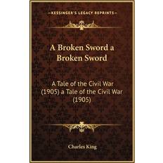 A Broken Sword a Broken Sword Charles King 9781163977873