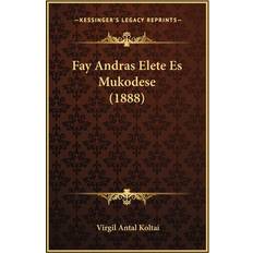 Fay Andras Elete Es Mukodese 1888 Virgil Antal Koltai 9781168377890 (Hæftet)