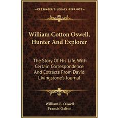 William Cotton Oswell, Hunter And Explorer William E Oswell 9781163279069