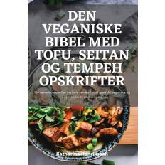 DEN VEGANISKE BIBEL MED TOFU, SEITAN OG TEMPEH OPSKRIFTER Katharina Henriksson 9781783578931