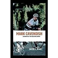 MARK CAVENDISH: CHAMPION OF THE PELOTON'S SPRINT (Inbunden)