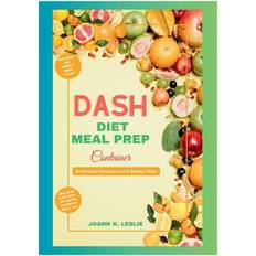 DASH Diet Meal Prep Container Joann K Leslie 9798873283491