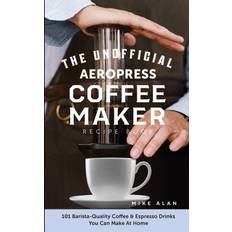 The Unofficial Aeropress Coffee Maker Recipe Book Alan Mike Alan 9798568344094 (Hæftet)