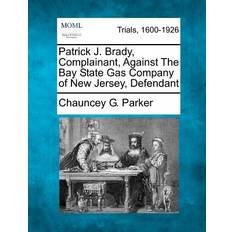 Patrick J. Brady, Complainant, Against the Bay State Gas Company of New Jersey, Defendant Chauncey G Parker 9781275088504 (Hæftet)