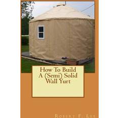 How To Build A Semi Solid Wall Yurt