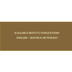 B'ajlom ii Nkotz'i'j Publications' English Quechua Dictionary Sandra Chigüela 9798395326645 (Hæftet)