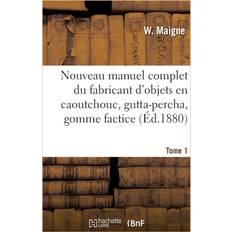 Nouveau Manuel Complet Du Fabricant d'Objets En Caoutchouc, Gutta-Percha, Gomme Factice, Toile W Maigne 9782329298382 (Hæftet)