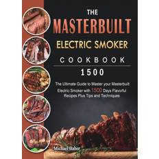 The Masterbuilt Electric Smoker Cookbook 1500