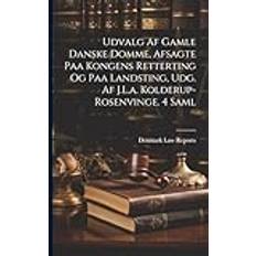 Udvalg Af Gamle Danske Domme, Afsagte Paa Kongens Retterting Og Paa Landsting, Udg. Af J.L.a. Kolderup-Rosenvinge. 4 Saml