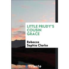 Little Prudy's Cousin Grace Rebecca Sophia Clarke 9780649393343