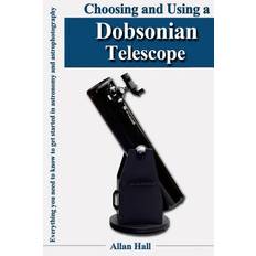Choosing and Using a Dobsonian Telescope: Everything you need to know to get started in astronomy and astrophotography Paperback (Paperback)