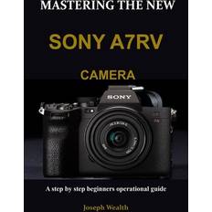 Mastering the New Sony A7rv Camera Joseph Wealth 9798366666589 (Hæftet)