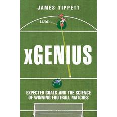 Xgenius: Expected Goals and the Science of. James Tippett