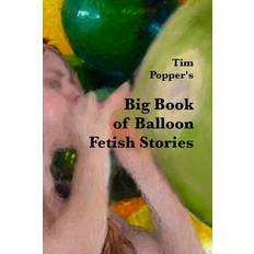 Tim Popper's Big Book of Balloon Fetish Stories Tim Popper 9798389751309