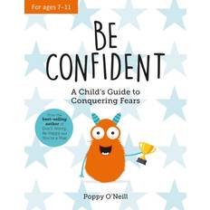 Be Confident: A Child’s Guide to Conquering Fears Poppy O'Neill