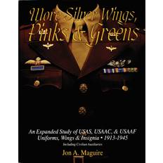 Libri Schiffer Publishing Maguire, J. A. More Silver Wings, Pinks & Greens. An Expanded Study of USAS, USAAC and USAAF Uniforms, Wings and Insignia 1913-1945. Including Civilian Auxiliaries (Copertina rigida)