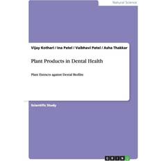 Plant Products in Dental Health Vijay Kothari 9783656591016