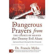 Books Dangerous Prayers from the Courts of Heaven that Destroy Evi (Paperback)