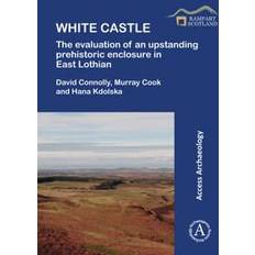 White Castle: The Evaluation of an Upstanding Prehistoric Enclosure in East Lothian (Hæftet)
