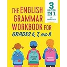 The English Grammar Workbook for Grades 6, 7, and 8: 125+ Simple Exercises to Improve Grammar, Punctuation, and Word Usage (Broché, 2018)